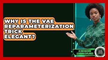 Why Is The VAE Reparameterization Trick Elegant? - AI and Machine Learning Explained