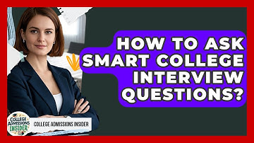 How To Ask Smart College Interview Questions? - College Admissions Insider