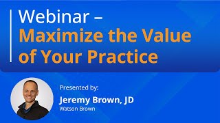 Webinar - Maximize the Value of Your Practice