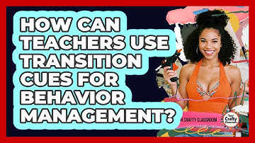 How Can Teachers Use Transition Cues For Behavior Management? - Your Crafty Classroom