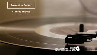 Formația Foișor - Cînd eu iubesc