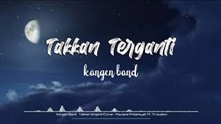 Takkan terganti • Kangen Band // Cover - Maulana Ardiansyah Ft. Tri suaka [Lyric]