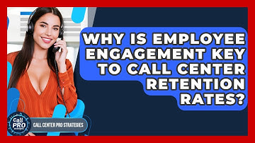 Why Is Employee Engagement Key To Call Center Retention Rates? - Call Center Pro Strategies