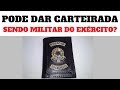 PODE DAR CARTEIRADA SENDO MILITAR DO EXÉRCITO BRASILEIRO?