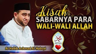 Kisah Sabarnya Para Wali-Wali Allah | Al-Habib Achmad Al-Habsyi