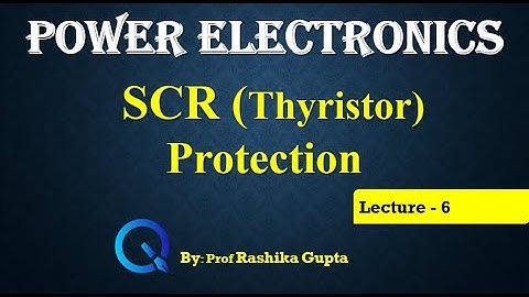 Lecture 6 SCR (Thyristor) Protection