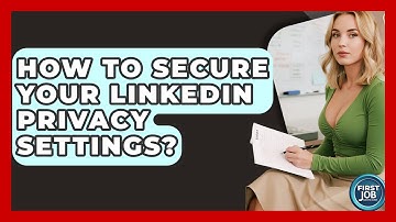 How To Secure Your LinkedIn Privacy Settings? - First Job Success Guide