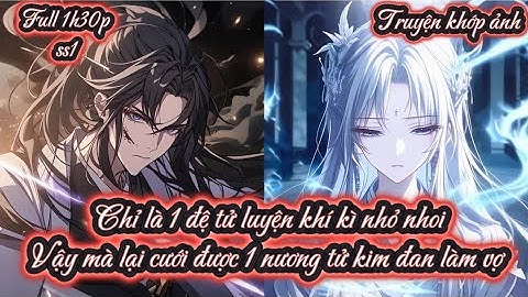 Chỉ là 1 đệ tử luyện khí kì nhỏ nhoi Vậy mà lại cưới được 1 nương tử kim đan làm vợ