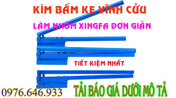 Kìm bấm ke vĩnh cửu nhôm Xingfa | kìm bấm ke đa năng nhôm hệ PMA