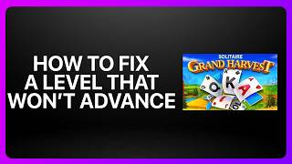How To Fix A Level That Won't Advance in Solitaire Grand Harvest! Tutorial