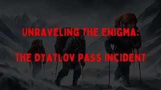 Unraveling the Enigma: The Dyatlov Pass Incident  | The Dark Old Days