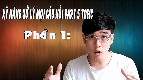KỸ NĂNG XỬ LÝ TẤT CẢ CÂU HỎI PART 5: PHẦN 1