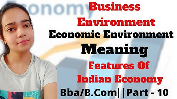Business Environment|Economic Environment|Meaning|Features Of Indian Economy|Bba/B.Com|Part-10