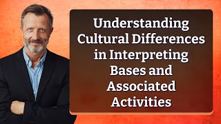 Understanding Cultural Differences in Interpreting Bases and Associated Activities