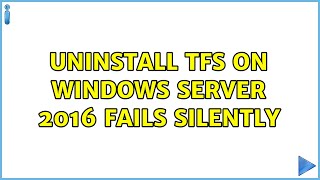 Uninstall TFS on Windows Server 2016 fails silently