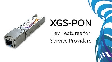 XGS-PON: Key Features for Service Providers - ProLabs Podcast Clip