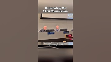 Confronting the LAPD and Police Commission About Their Misconduct & Corruption