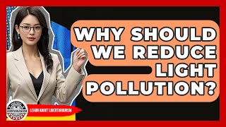 Why Should We Reduce Light Pollution? - Learn About Libertarianism