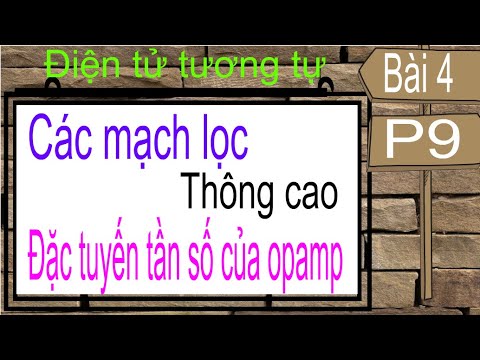 Video Điện tử tương tự | AEBài 4 (P9): Các Mạch lọc thông... - youtube