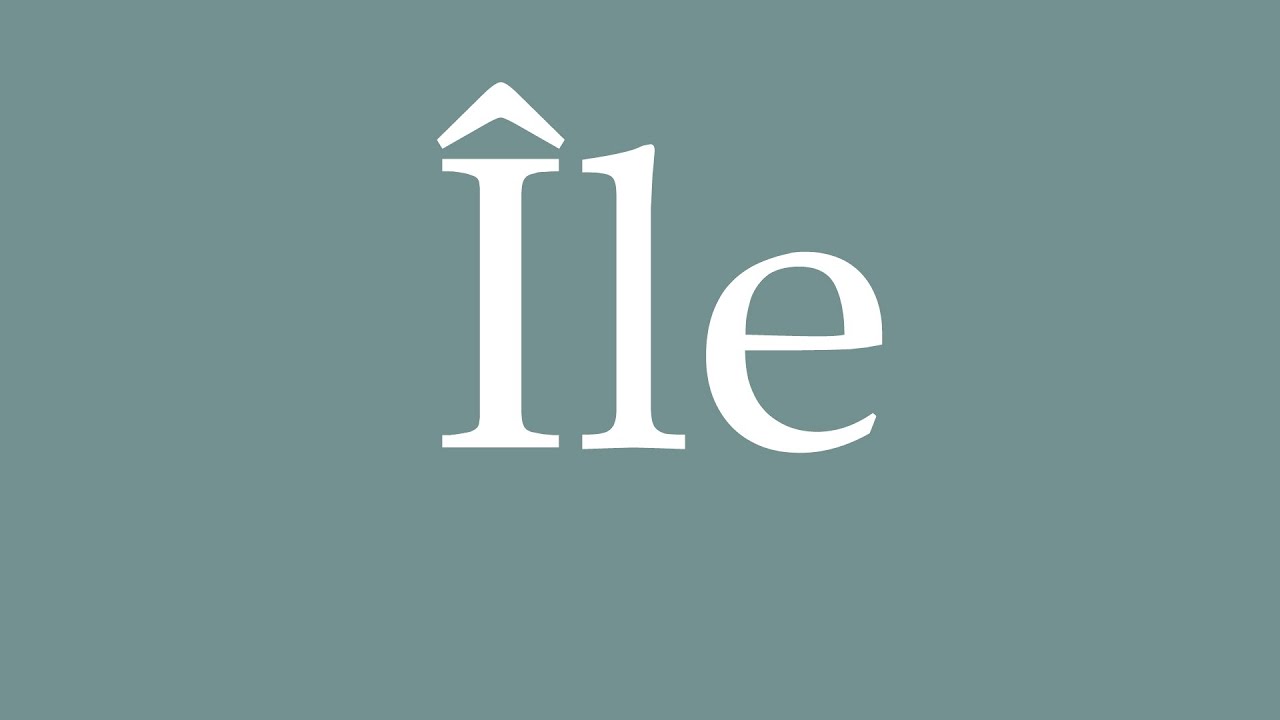 How to Pronounce ''Île'' Correctly in French YouTube