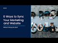 6 Ways to Sync Your Marketing and Website Without Hiring Extra Staff