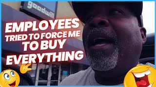Goodwill employees tried to force me to buy everything