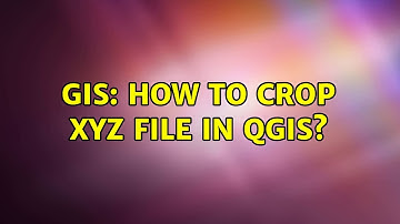 GIS: How to crop XYZ file in Qgis?