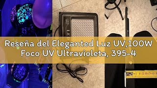 Reseña del Eleganted Luz UV,100W Foco UV Ultravioleta, 395-405nm Luz Negra Impermeable IP66 Fluoresc