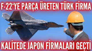 F-22&#39;ye parça üreten Türk firma, kalitede Japonları da geçmeyi başardı ! En Zor Testi Geçti !