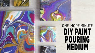 One More Minute: Paint Pouring Using a DIY Pouring Medium