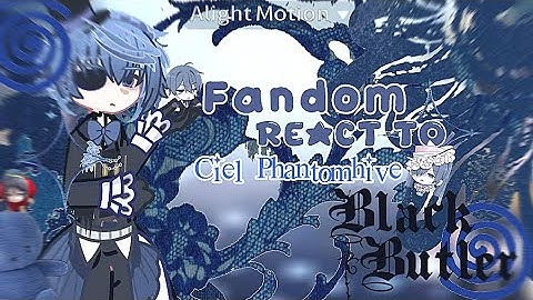 Fandom react to Ciel Phantomhive || Black Butler || part 2/? || Set speed on 2x. [FULL PART]