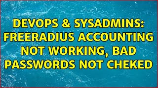 Famous DevOps & SysAdmins: FreeRadius Accounting not working, bad passwords not cheked Profile