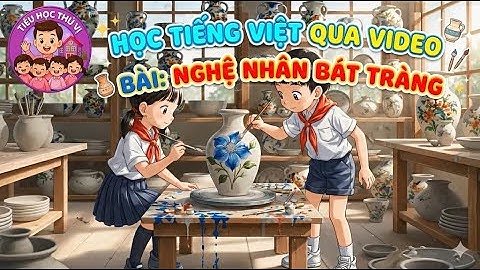 HỌC TIẾNG VIỆT QUA VIDEO | NGHỆ NHÂN BÁT TRÀNG