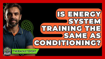 Is Energy System Training The Same As Conditioning? - The Racket Xpert