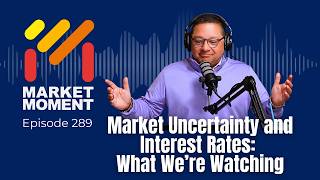 Market Uncertainty and Interest Rates: What We’re Watching