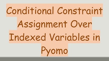 Conditional Constraint Assignment Over Indexed Variables in Pyomo