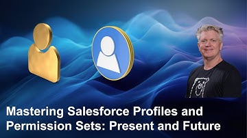 Mastering Salesforce Profiles and Permission Sets: Present and Future
