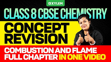 Class 8 CBSE Chemistry | Concept Revision / Chapter : Cumbustion and Flame | Xylem Class 8 CBSE