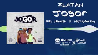 Zlatan - Jogor [Official Audio] Ft. Lil Kesh, Nairamarley