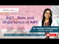 PGT - Role and Importance in ART | Dr. Vandana Ramanathan.