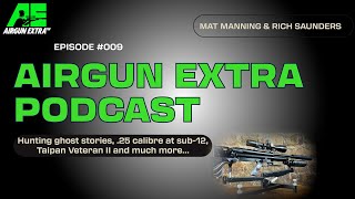 Airgun Extra Podcast | Hunting ghost stories | .25 calibre at sub-12 | Essential accessories