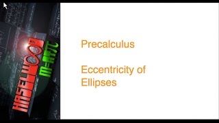 Precalculus - 8.2 Notes Example 3: Eccentricity of an Ellipse