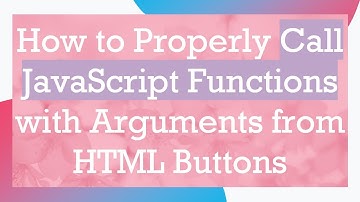 How to Properly Call JavaScript Functions with Arguments from HTML Buttons