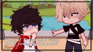What If Takemichi Went 14-15 Years In The Past Gacha Club Tokyo Revengers Part2?