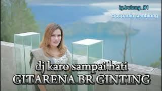 Dj Karo Sampai Hati || dj karo terbaru tahun 2023 #GitarenaBrGinting #ParlinSembiring
