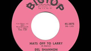 Vignette de la vidéo "1961 HITS ARCHIVE: Hats Off To Larry - Del Shannon (a #2 record)"