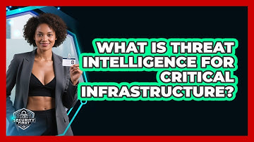What Is Threat Intelligence For Critical Infrastructure? - SecurityFirstCorp.com