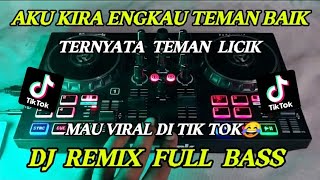 Dj - Aku kira Engkau teman baik ternyata teman licik || Remix Full Bass (by ERDO Butan)