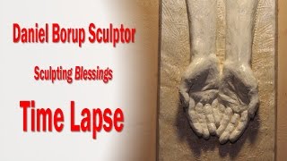 Daniel Borup Sculptor - Sculpting Blessings - Time Lapse