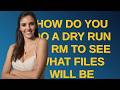 Unix: How do you do a dry run of rm to see what files will be deleted?